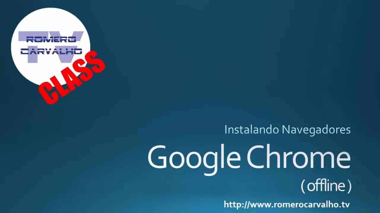 No momento você está vendo Instalando o Google Chrome Offline